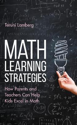 Math Learning Strategies: How Parents and Teachers Can Help Kids Excel in Math - Teruni Lamberg - cover