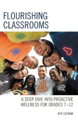 Flourishing Classrooms: A Deep Dive into Proactive Wellness for Grades 7-12 - Jeff Catania - cover