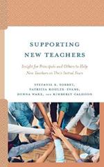 Supporting New Teachers: Insight for Principals and Others to Help New Teachers in Their Initial Years