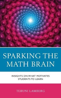 Sparking the Math Brain: Insights on What Motivates Students to Learn - Teruni Lamberg - cover