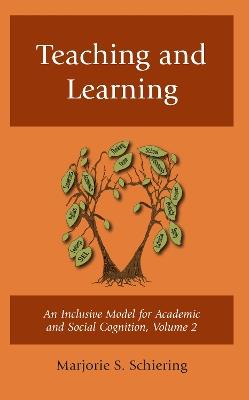 Teaching and Learning: An Inclusive Model for Academic and Social Cognition - Marjorie S. Schiering - cover