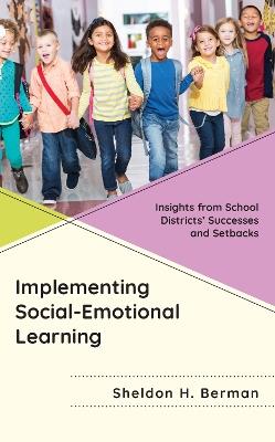 Implementing Social-Emotional Learning: Insights from School Districts’ Successes and Setbacks - Sheldon H. Berman - cover