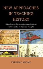 New Approaches in Teaching History: Using Science Fiction to Introduce Students to New Vistas in Historical Thought