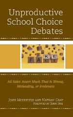 Unproductive School Choice Debates: All Sides Assert Much That Is Wrong, Misleading, or Irrelevant