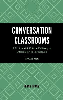 Conversation Classrooms: A Profound Shift from Delivery of Information to Partnership - Frank Thoms - cover