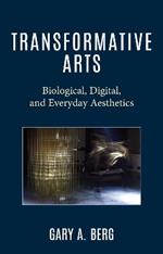 Transformative Arts: Biological, Digital, and Everyday Aesthetics