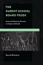 The Parent-School Board Feuds: Essential Steps by Parents to Improve Schools