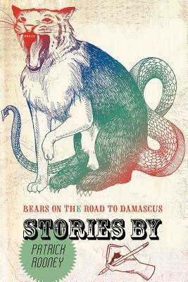 Bears on the Road to Damascus: A Collection of Stories - Patrick Rooney - cover