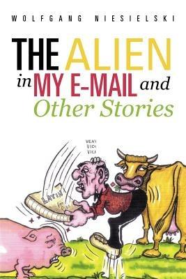 The Alien in My E-mail and Other Stories - Wolfgang Niesielski - cover