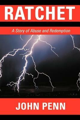 Ratchet: A Story of Abuse and Redemption - John Penn - cover