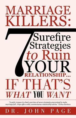 Marriage Killers: 7 Surefire Strategies to Ruin Your Relationship...If That's What You Want - John Page - cover