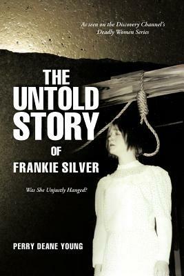 The Untold Story of Frankie Silver: Was She Unjustly Hanged? - Perry Deane Young - cover