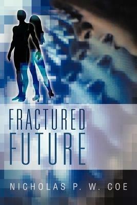 Fractured Future - Nicholas P W Coe - cover