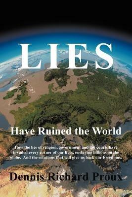 Lies Have Ruined the World - Dennis Richard Proux - cover