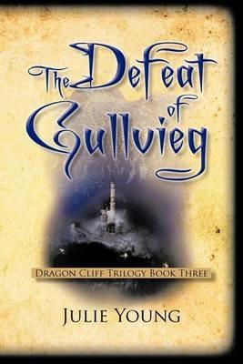 The Defeat of Gullvieg: Dragon Cliff Trilogy, Book Three - Julie Young - cover