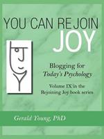 You Can Rejoin Joy: Blogging for Today's Psychology Volume IX in the Rejoining Joy Book Series