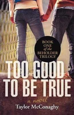 Too Good to Be True: Book One of the Beholder Trilogy - Taylor McConaghy - cover