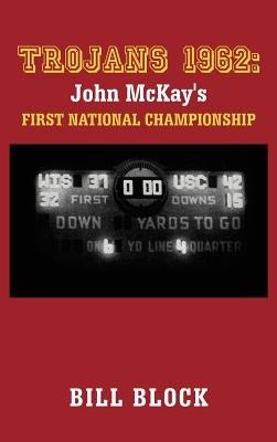 Trojans 1962: John McKay's First National Championship - Bill Block - cover