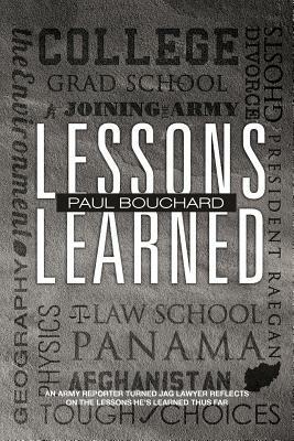 Lessons Learned: An Army Reporter Turned Jag Lawyer Reflects on the Lessons He's Learned Thus Far - Paul Bouchard - cover