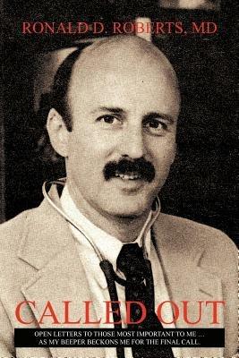 Called Out: Open Letters to Those Most Important to Me ... as My Beeper Beckons Me for the Final Call. - Ronald D Roberts - cover
