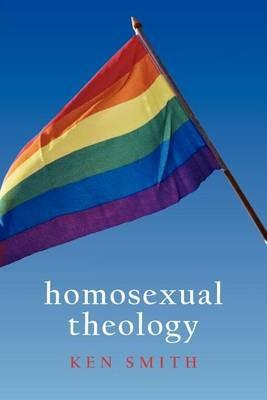 Homosexual Theology - Ken Smith - cover
