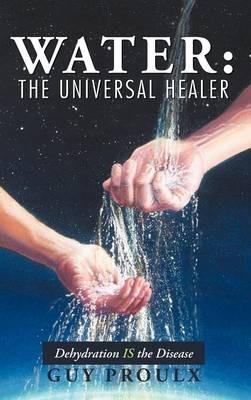 Water: The Universal Healer - Guy Proulx - cover