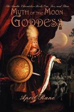 Myth of the Moon Goddess: The Aradia Chronicles-Books One, Two, and Three