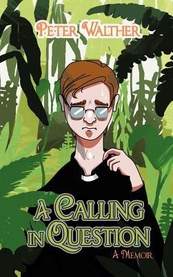A Calling in Question: A Memoir - Peter Walther - cover