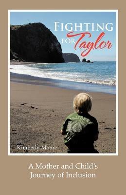 Fighting for Taylor: A Mother and Child's Journey of Inclusion - Kimberly Moore - cover