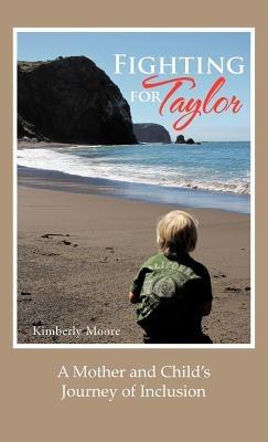 Fighting for Taylor: A Mother and Child's Journey of Inclusion - Kimberly Moore - cover