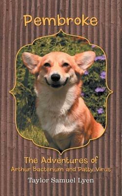 Pembroke: The Adventures of Arthur Bacterium and Patty Virus - Taylor Samuel Lyen - cover