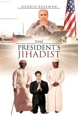 The President's Jihadist - Harris Baseman - cover