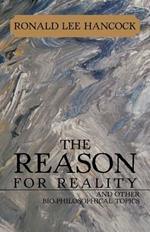 The Reason for Reality: And Other Bio-Philosophical Topics