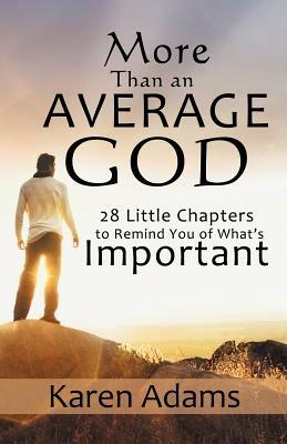 More Than an Average God: 28 Little Chapters to Remind You of What's Important - Karen Adams - cover