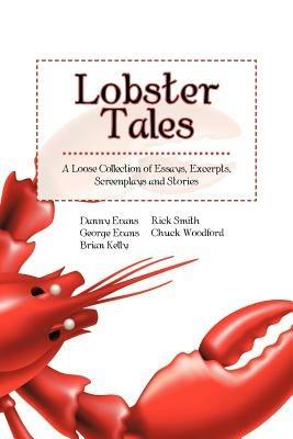 Lobster Tales: A Loose Collection of Essays, Excerpts, Screenplays and Stories - George Evans,The Loose Lobsters - cover