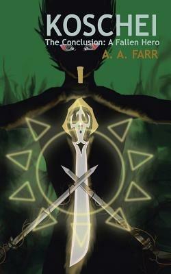 Koschei: The Conclusion: A Fallen Hero - A A Farr - cover