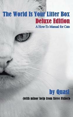The World Is Your Litter Box: Deluxe Edition: A How-To Manual for Cats - Steve Fisher - cover