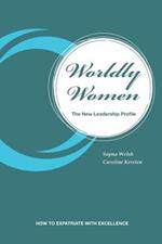 Worldly Women - The New Leadership Profile: How to Expatriate with Excellence