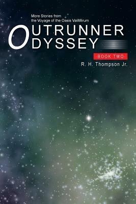 Outrunner Odyssey Book Two: More Stories from the Voyage of the Oasis Valimirum - R H Thompson - cover