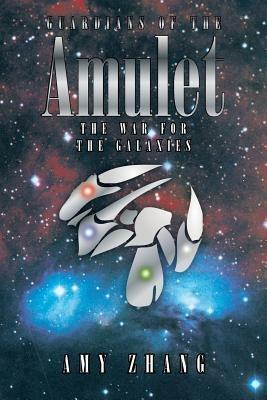 Guardians of the Amulet: The War for the Galaxies - Amy Zhang - cover