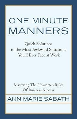 One Minute Manners: Quick Solutions to the Most Awkward Situations You'll Ever Face at Work - Ann Marie Sabath - cover