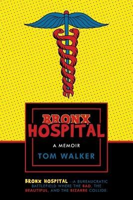 Bronx Hospital: A Memoir - Tom Walker - cover