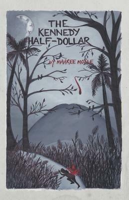 The Kennedy Half-Dollar - Mahree Moyle - cover