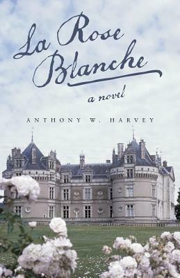 La Rose Blanche - Anthony W Harvey - cover