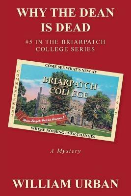Why the Dean Is Dead: #5 in the Briarpatch College Series - William Urban - cover