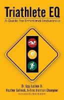 Triathlete Eq: A Guide for Emotional Endurance - Izzy Justice,Heather Gollnick,Dr Izzy Justice - cover