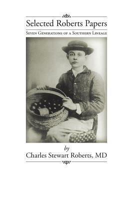 Selected Roberts Papers: Seven Generations of a Southern Lineage - Charles Stewart Roberts - cover