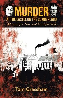 Murder at the Castle on the Cumberland: A Story of a True and Faithful Wife - Tom Grassham - cover