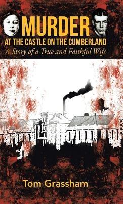 Murder at the Castle on the Cumberland: A Story of a True and Faithful Wife - Tom Grassham - cover