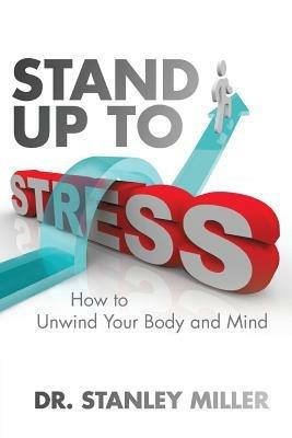 Stand Up to Stress: How to Unwind Your Body and Mind - Stanley Miller - cover